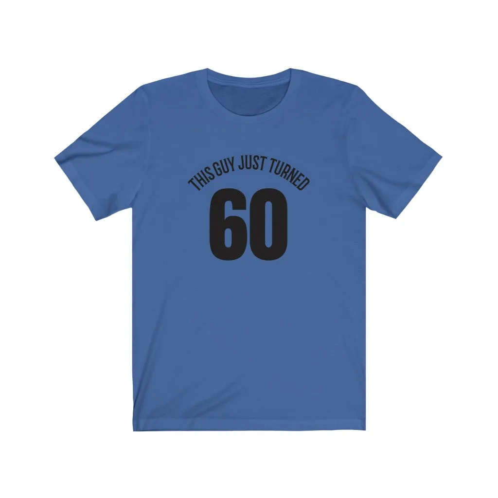 This Guy Just Turned 60 - T-shirt