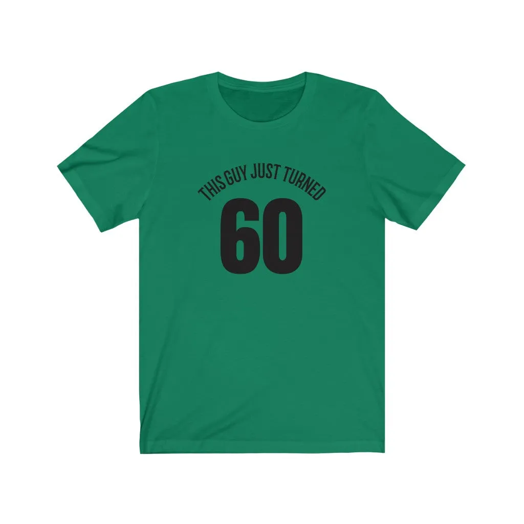 This Guy Just Turned 60 - T-shirt