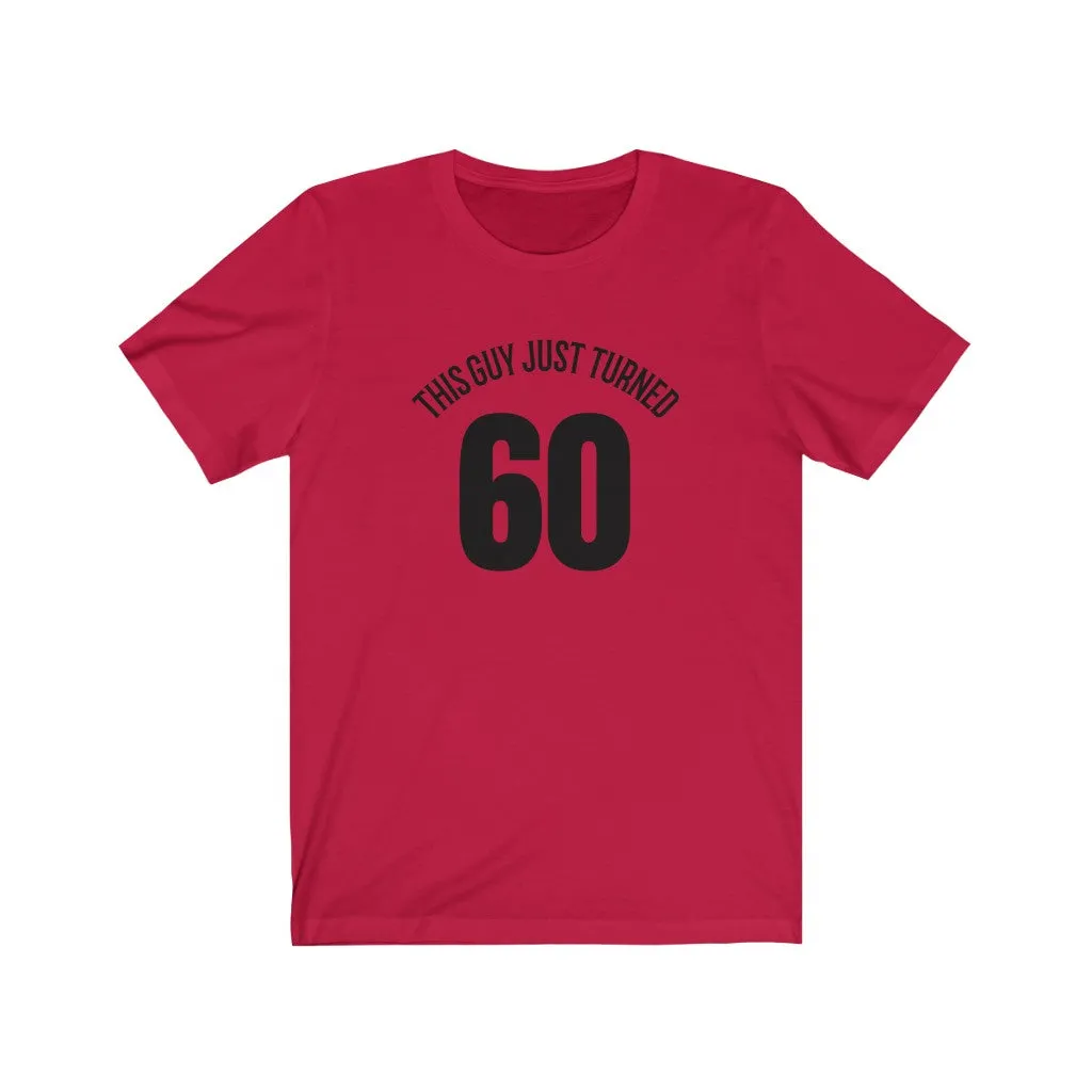 This Guy Just Turned 60 - T-shirt