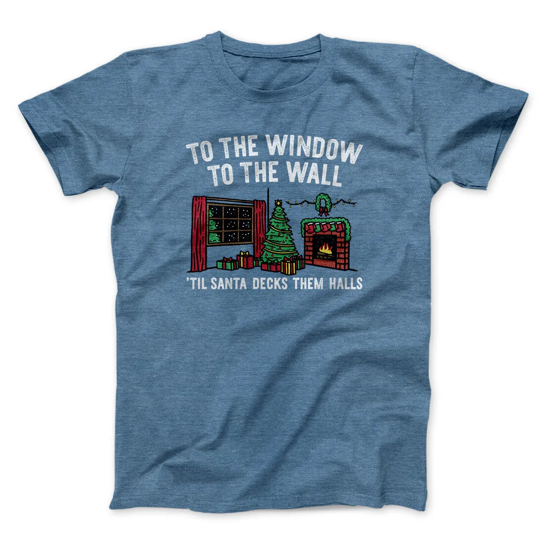 To The Window, To The Wall, ’Til Santa Decks Them Halls Men/Unisex T-Shirt
