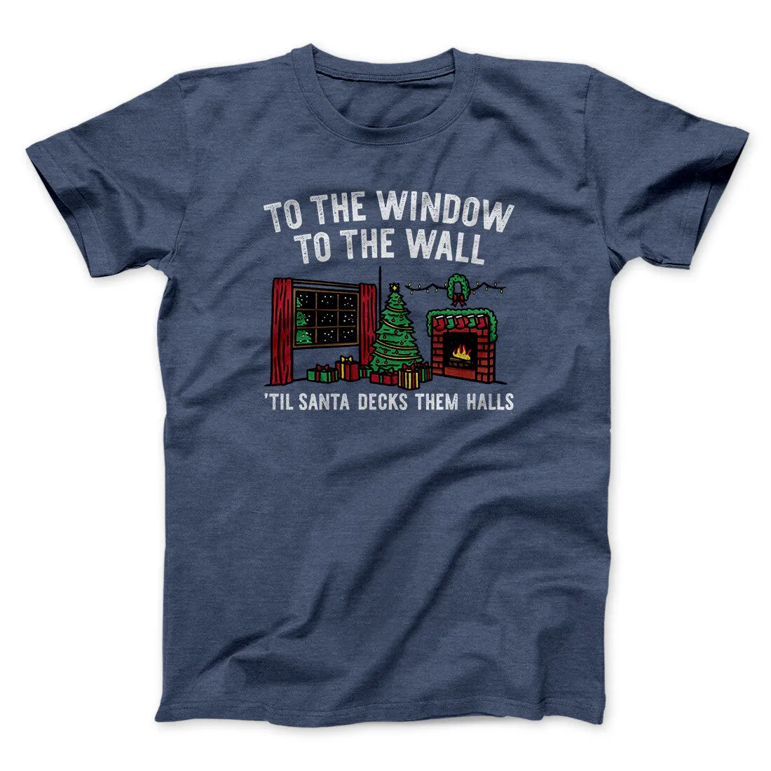 To The Window, To The Wall, ’Til Santa Decks Them Halls Men/Unisex T-Shirt