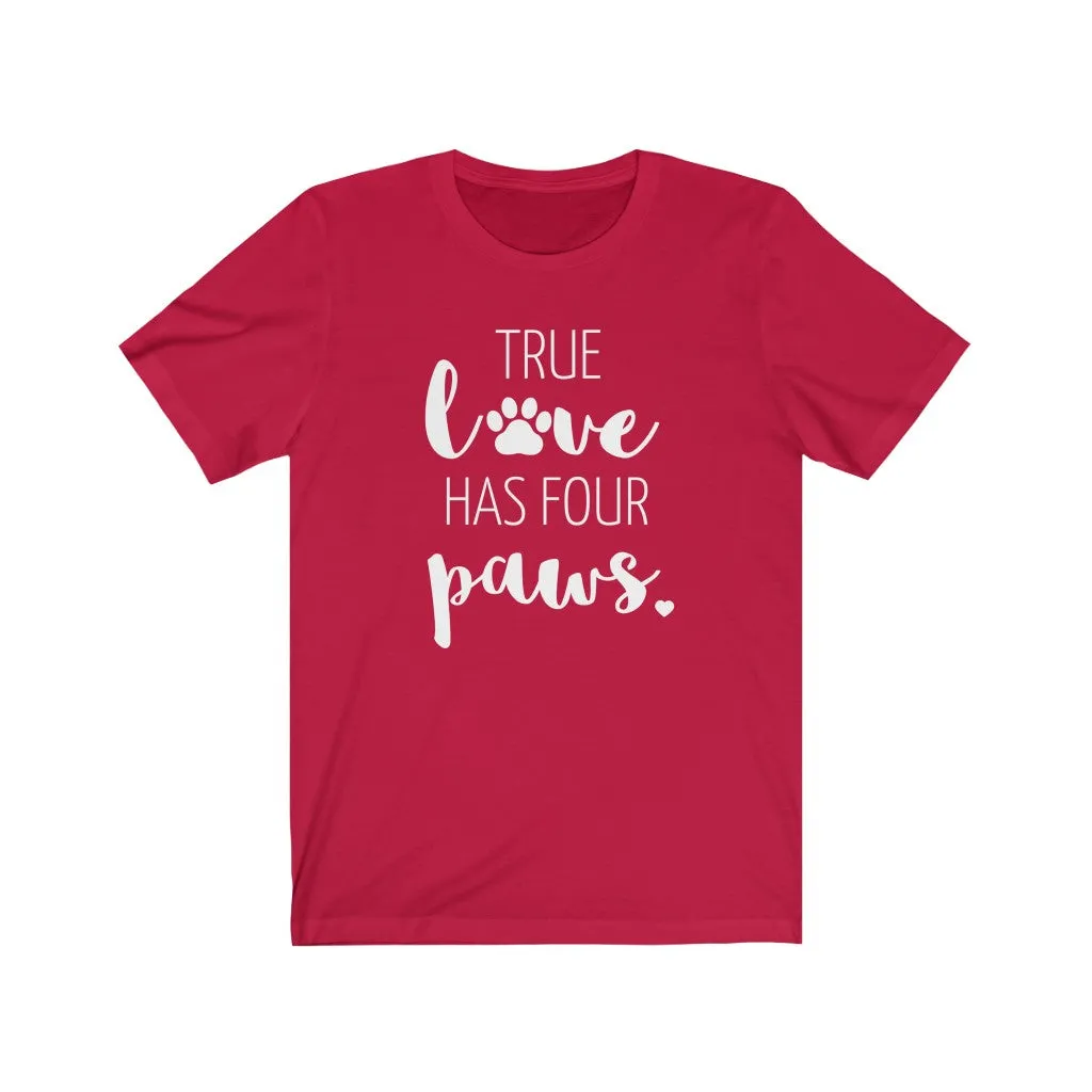 True Love Has Four Paws - T-shirt