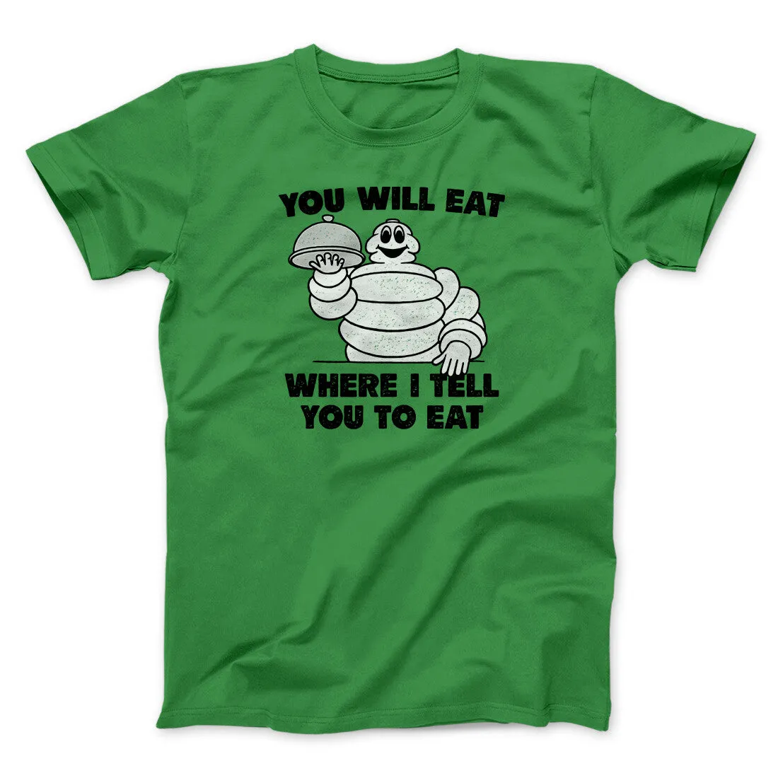 You Will Eat Where I Tell You To Eat Men/Unisex T-Shirt