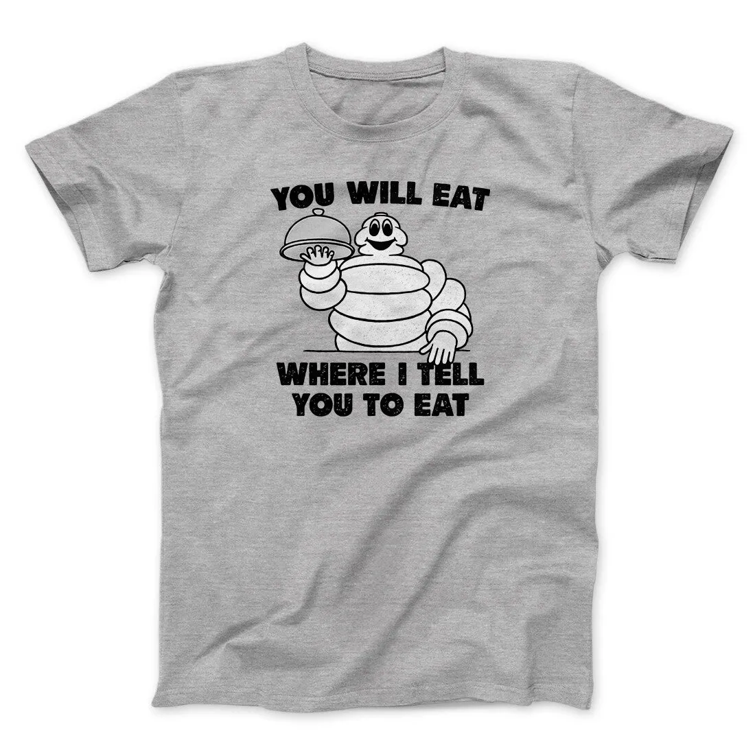 You Will Eat Where I Tell You To Eat Men/Unisex T-Shirt