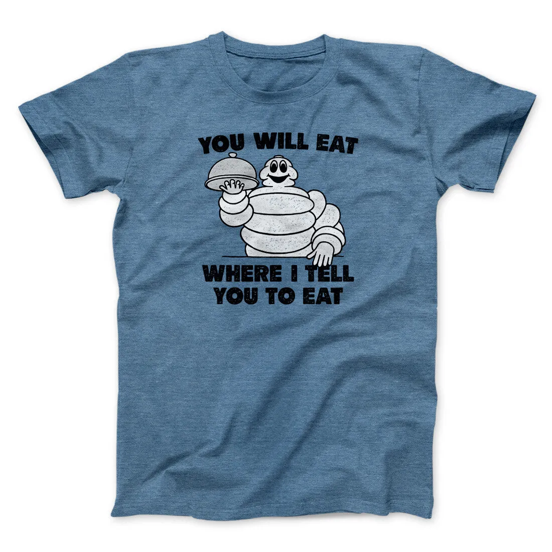 You Will Eat Where I Tell You To Eat Men/Unisex T-Shirt